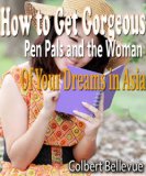How to Get Gorgeous Pen Pals and the Woman of Your Dreams in Asia